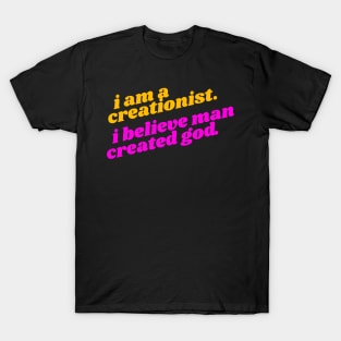 I Am a Creationist. I Believe Man Created God ))(( Atheist Design T-Shirt